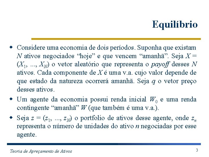 Equilíbrio w Considere uma economia de dois períodos. Suponha que existam N ativos negociados