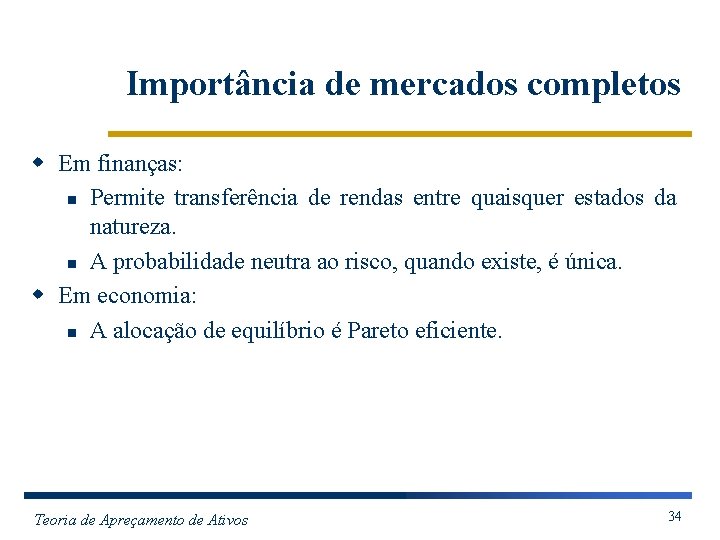 Importância de mercados completos w Em finanças: n Permite transferência de rendas entre quaisquer