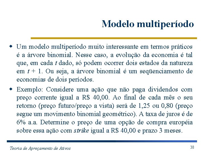 Modelo multiperíodo w Um modelo multiperíodo muito interessante em termos práticos é a árvore