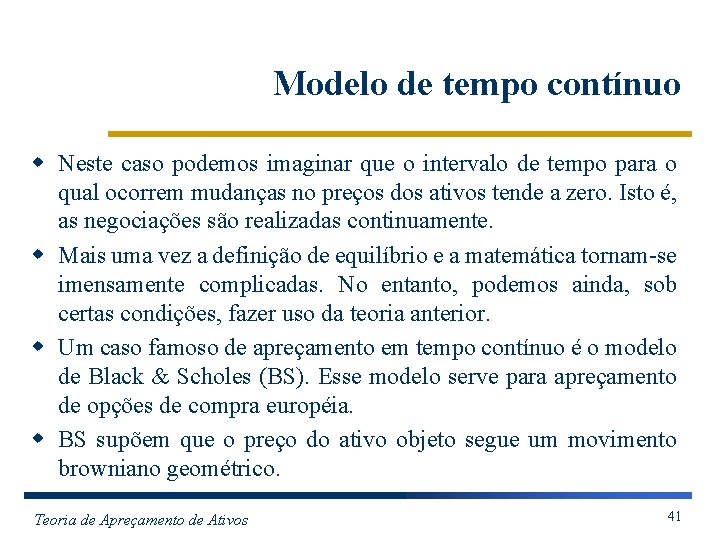 Modelo de tempo contínuo w Neste caso podemos imaginar que o intervalo de tempo