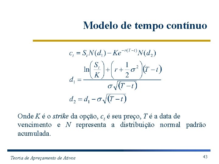 Modelo de tempo contínuo Onde K é o strike da opção, ct é seu