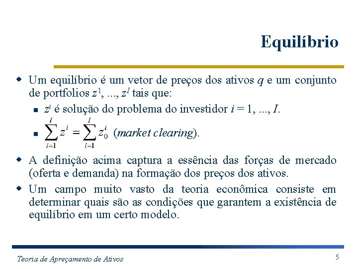 Equilíbrio w Um equilíbrio é um vetor de preços dos ativos q e um