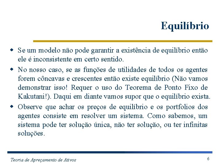 Equilíbrio w Se um modelo não pode garantir a existência de equilíbrio então ele