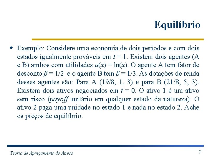 Equilíbrio w Exemplo: Considere uma economia de dois períodos e com dois estados igualmente