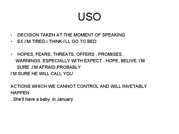 USO • • DECISION TAKEN AT THE MOMENT OF SPEAKING EX. I’M TIRED. i