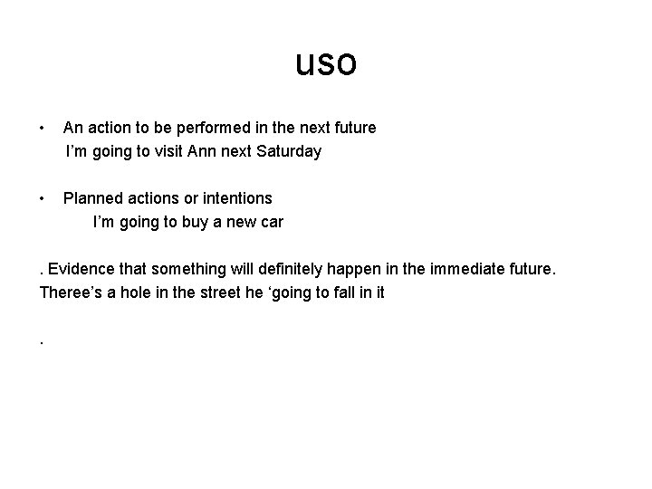 uso • An action to be performed in the next future I’m going to