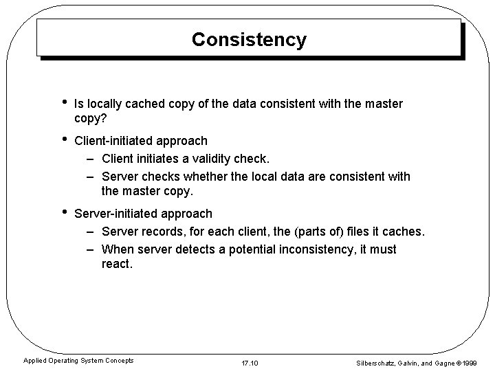 Consistency • Is locally cached copy of the data consistent with the master copy? Consistency • Is locally cached copy of the data consistent with the master copy?