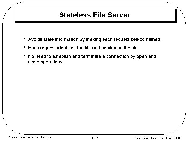 Stateless File Server • • • Avoids state information by making each request self-contained. Stateless File Server • • • Avoids state information by making each request self-contained.