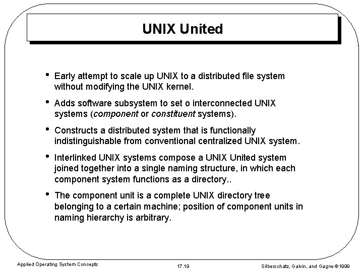 UNIX United • Early attempt to scale up UNIX to a distributed file system UNIX United • Early attempt to scale up UNIX to a distributed file system