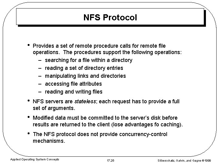 NFS Protocol • Provides a set of remote procedure calls for remote file operations. NFS Protocol • Provides a set of remote procedure calls for remote file operations.
