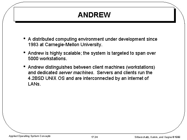 ANDREW • A distributed computing environment under development since 1983 at Carnegie-Mellon University. • ANDREW • A distributed computing environment under development since 1983 at Carnegie-Mellon University. •
