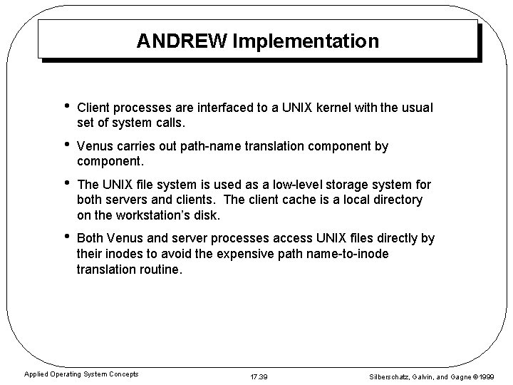 ANDREW Implementation • Client processes are interfaced to a UNIX kernel with the usual ANDREW Implementation • Client processes are interfaced to a UNIX kernel with the usual