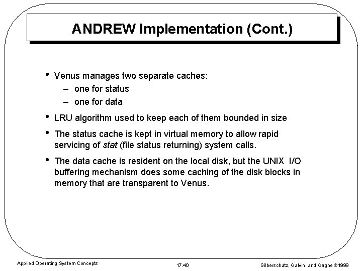 ANDREW Implementation (Cont. ) • Venus manages two separate caches: – one for status ANDREW Implementation (Cont. ) • Venus manages two separate caches: – one for status