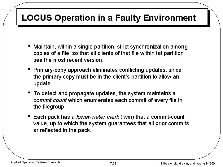 LOCUS Operation in a Faulty Environment • Maintain, within a single partition, strict synchronization LOCUS Operation in a Faulty Environment • Maintain, within a single partition, strict synchronization