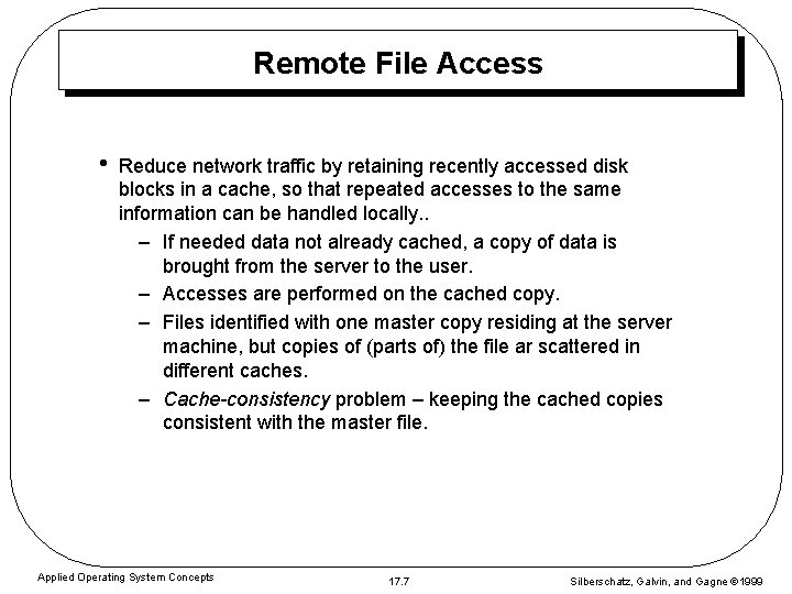 Remote File Access • Reduce network traffic by retaining recently accessed disk blocks in Remote File Access • Reduce network traffic by retaining recently accessed disk blocks in