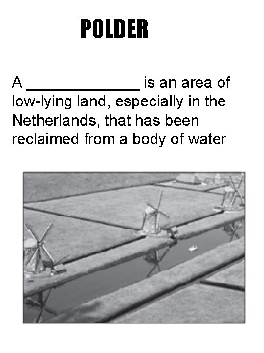 POLDER A _______ is an area of low-lying land, especially in the Netherlands, that