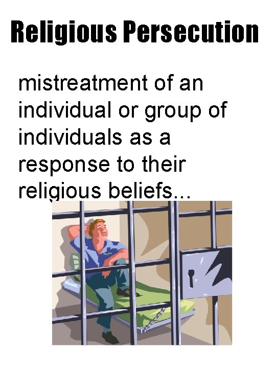 Religious Persecution mistreatment of an individual or group of individuals as a response to