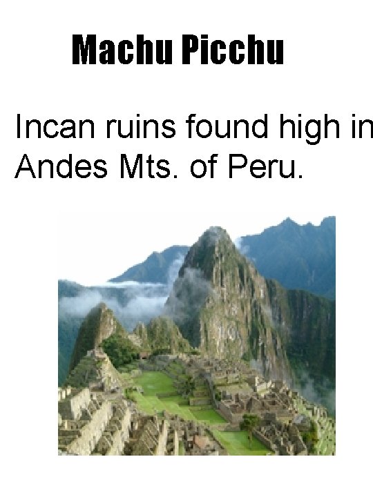Machu Picchu Incan ruins found high in Andes Mts. of Peru. 