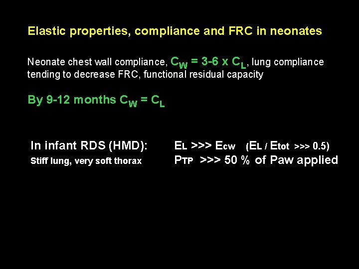 Elastic properties, compliance and FRC in neonates Neonate chest wall compliance, CW = 3 Elastic properties, compliance and FRC in neonates Neonate chest wall compliance, CW = 3