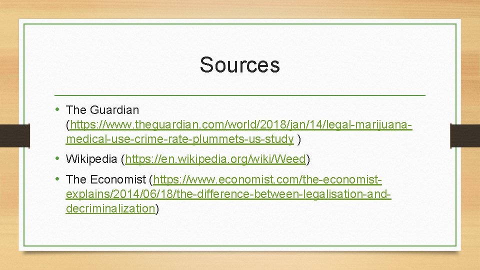 Sources • The Guardian (https: //www. theguardian. com/world/2018/jan/14/legal-marijuanamedical-use-crime-rate-plummets-us-study ) • Wikipedia (https: //en. wikipedia.