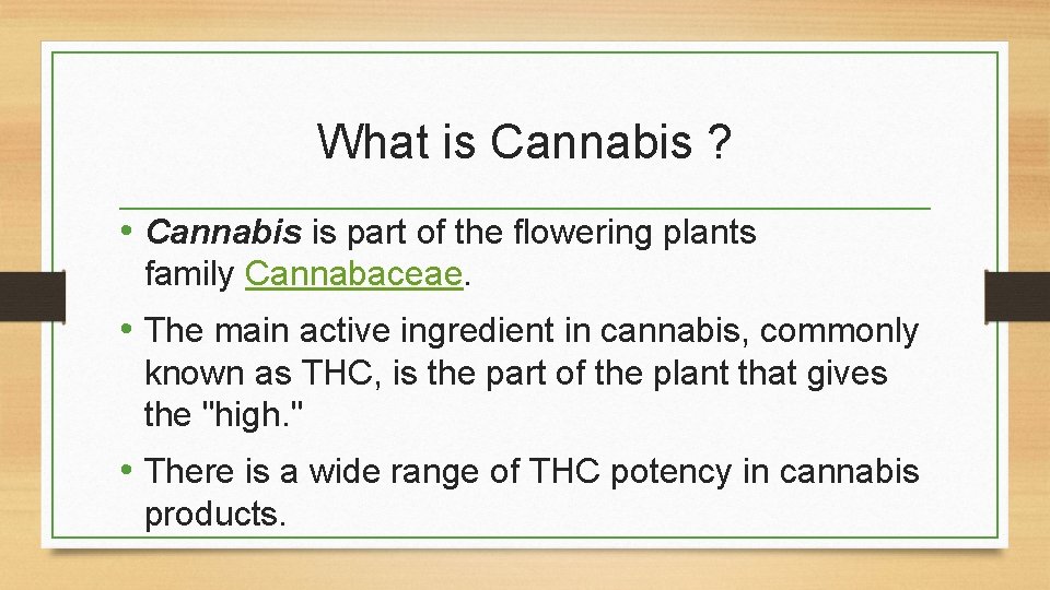 What is Cannabis ? • Cannabis is part of the flowering plants family Cannabaceae.
