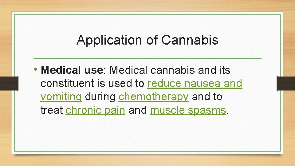 Application of Cannabis • Medical use: Medical cannabis and its constituent is used to