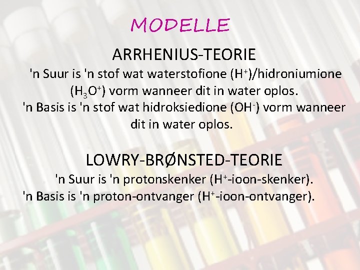 MODELLE ARRHENIUS-TEORIE 'n Suur is 'n stof waterstofione (H+)/hidroniumione (H 3 O+) vorm wanneer