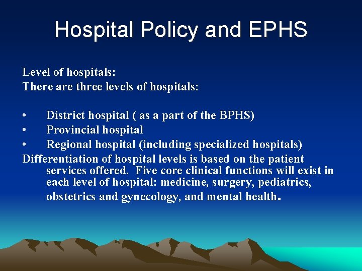 Hospital Policy and EPHS Level of hospitals: There are three levels of hospitals: •