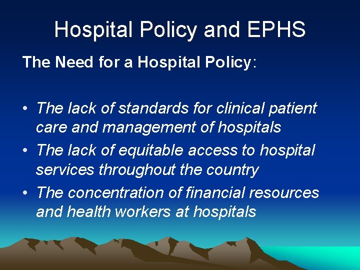 Hospital Policy and EPHS The Need for a Hospital Policy: • The lack of