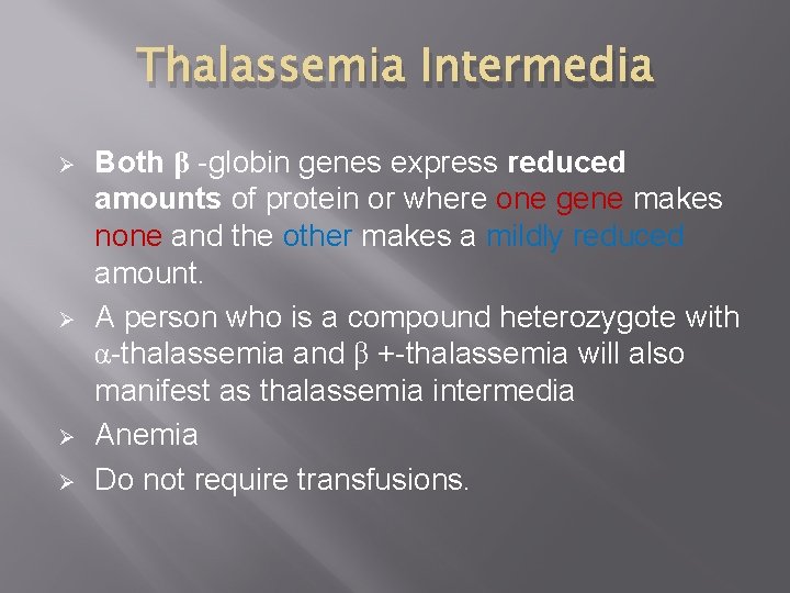 Thalassemia Intermedia Ø Ø Both β -globin genes express reduced amounts of protein or