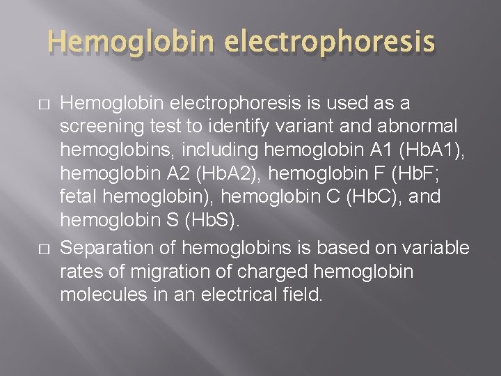 Hemoglobin electrophoresis � � Hemoglobin electrophoresis is used as a screening test to identify