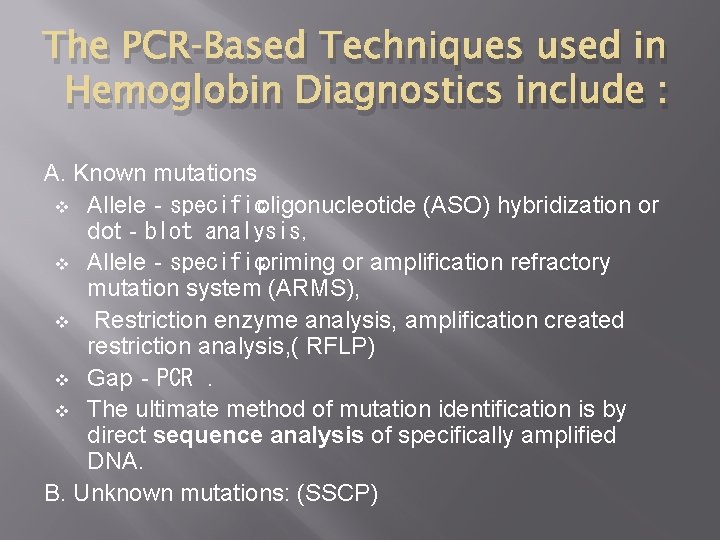 The PCR‐Based Techniques used in Hemoglobin Diagnostics include : A. Known mutations v Allele‐specific