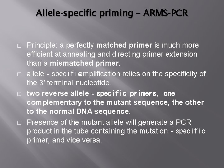 Allele‐specific priming – ARMS‐PCR � � Principle: a perfectly matched primer is much more