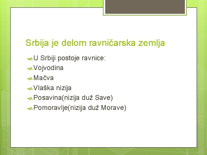 Srbija je delom ravničarska zemlja U Srbiji postoje ravnice: Vojvodina Mačva Vlaška nizija Posavina(nizija