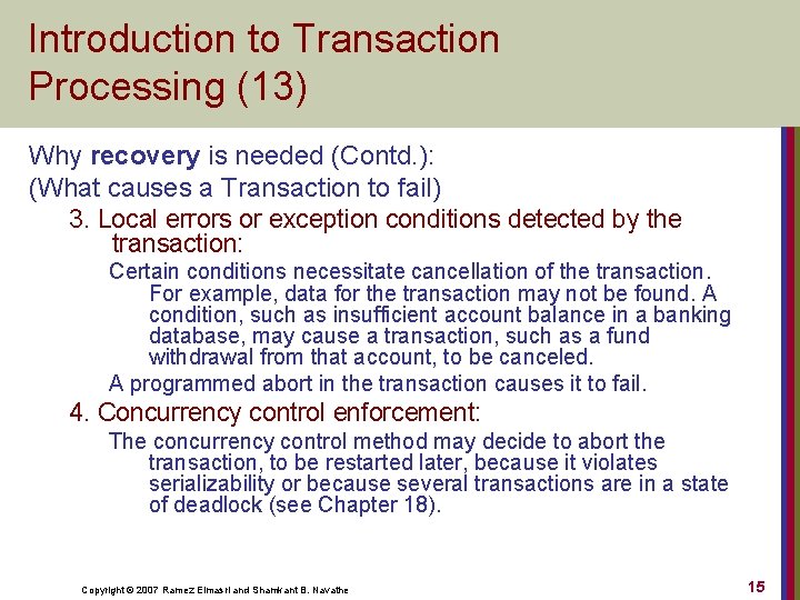 Introduction to Transaction Processing (13) Why recovery is needed (Contd. ): (What causes a