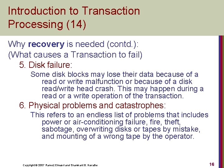 Introduction to Transaction Processing (14) Why recovery is needed (contd. ): (What causes a