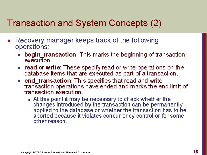 Transaction and System Concepts (2) n Recovery manager keeps track of the following operations: