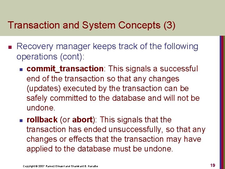 Transaction and System Concepts (3) n Recovery manager keeps track of the following operations
