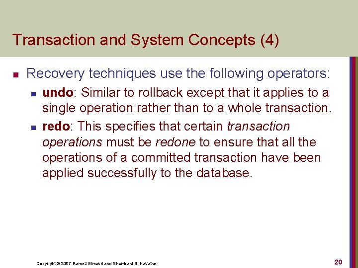 Transaction and System Concepts (4) n Recovery techniques use the following operators: n n