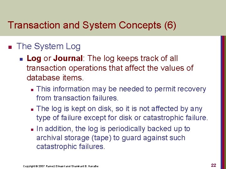 Transaction and System Concepts (6) n The System Log n Log or Journal: The