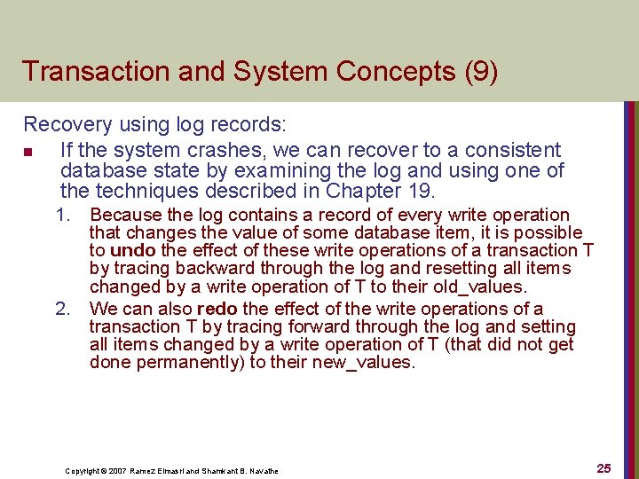 Transaction and System Concepts (9) Recovery using log records: n If the system crashes,