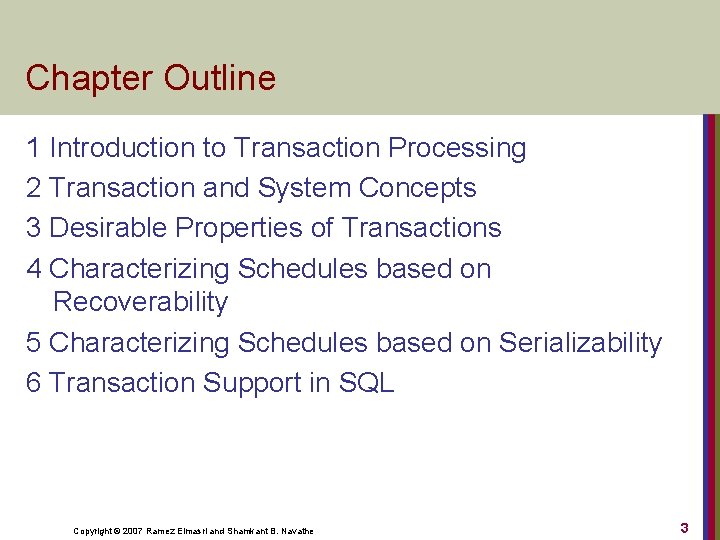 Chapter Outline 1 Introduction to Transaction Processing 2 Transaction and System Concepts 3 Desirable