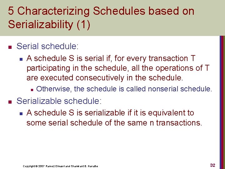 5 Characterizing Schedules based on Serializability (1) n Serial schedule: n A schedule S
