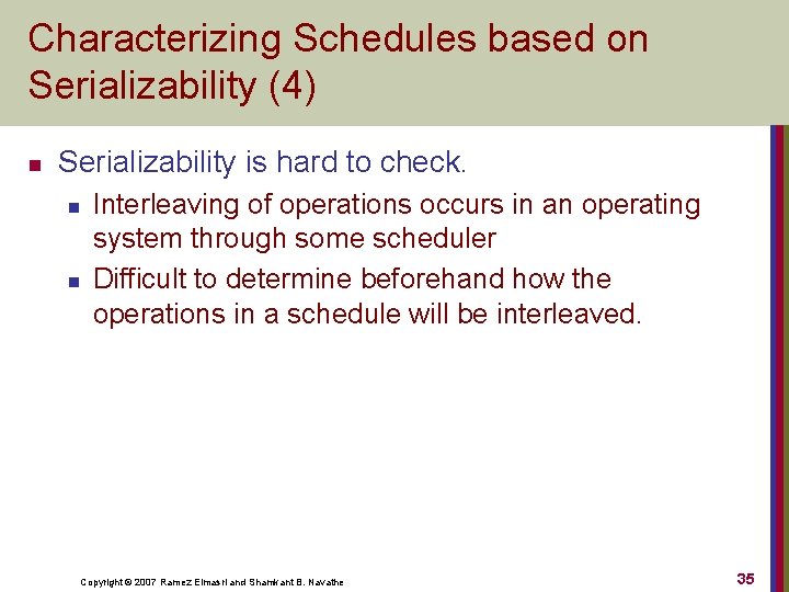 Characterizing Schedules based on Serializability (4) n Serializability is hard to check. n n