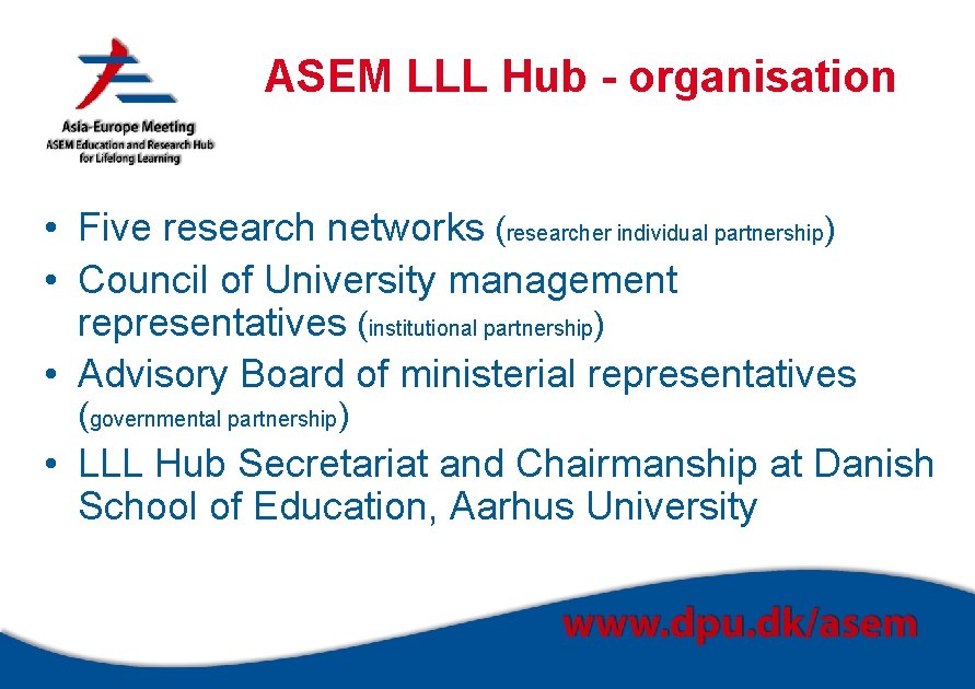 ASEM LLL Hub - organisation • Five research networks (researcher individual partnership) • Council