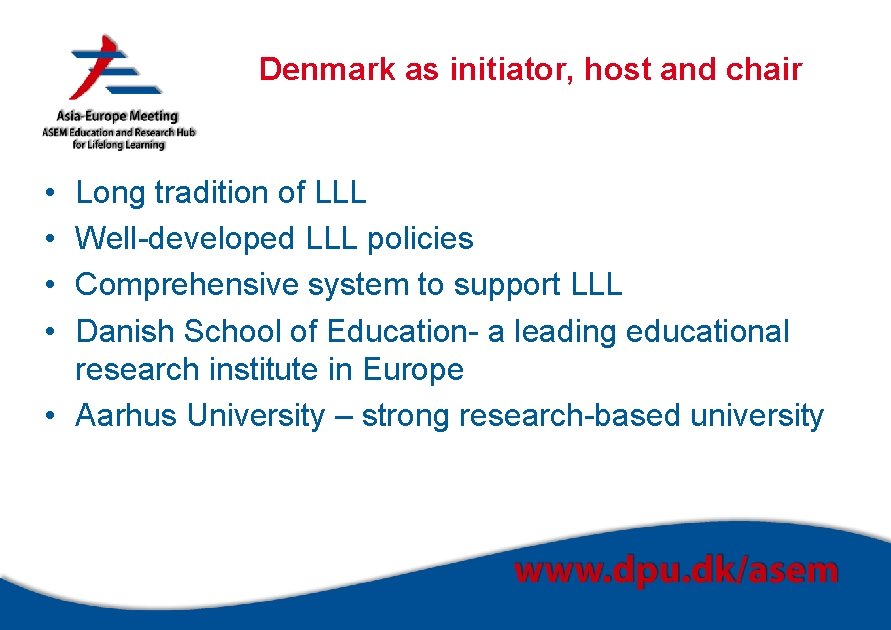 Denmark as initiator, host and chair • • Long tradition of LLL Well-developed LLL
