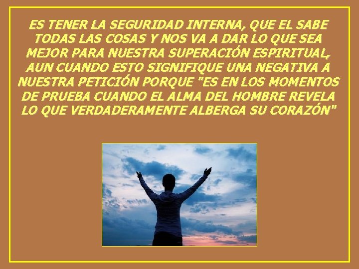 ES TENER LA SEGURIDAD INTERNA, QUE EL SABE TODAS LAS COSAS Y NOS VA