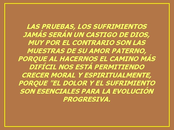 LAS PRUEBAS, LOS SUFRIMIENTOS JAMÁS SERÁN UN CASTIGO DE DIOS, MUY POR EL CONTRARIO