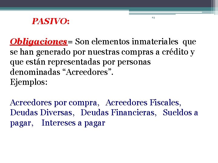 PASIVO: 25 Obligaciones= Son elementos inmateriales que se han generado por nuestras compras a