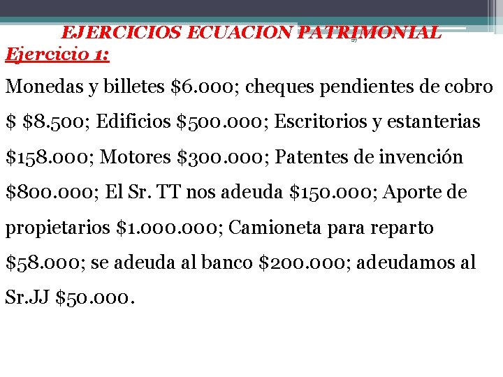 EJERCICIOS ECUACION PATRIMONIAL Ejercicio 1: 27 Monedas y billetes $6. 000; cheques pendientes de